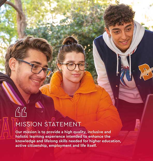 Our mission is to provide a high quality, inclusive and holistic learning experience intended to enhance the knowledge and lifelong skills needed for higher education, active citizenship, employment and life itself.